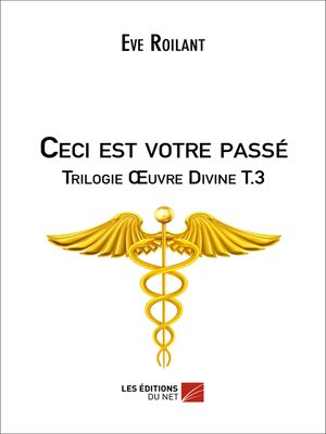 cover image of Ceci est votre passé--Trilogie Œuvre Divine T.3